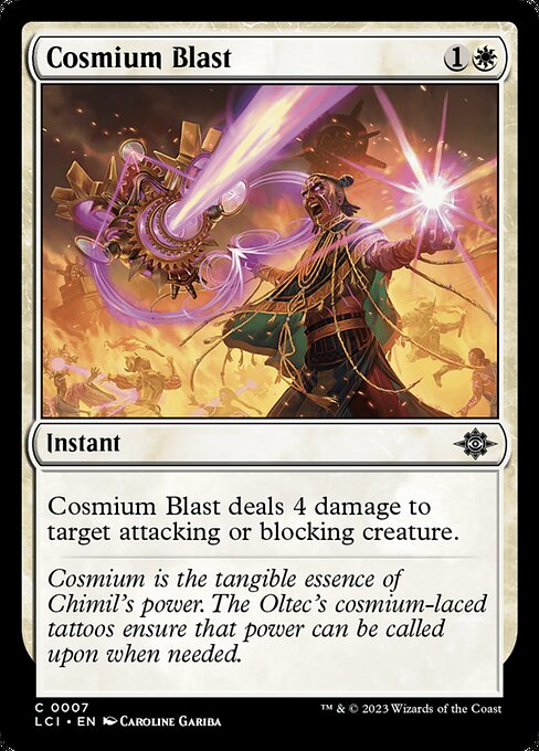 Cosmium Blast deals 4 damage to target attacking or blocking creature.