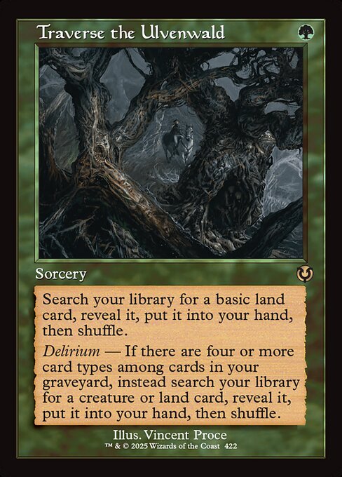 Search your library for a basic land card, reveal it, put it into your hand, then shuffle.
Delirium — If there are four or more card types among cards in your graveyard, instead search your library for a creature or land card, reveal it, put it into your hand, then shuffle.