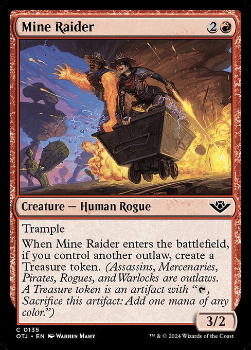 Trample
When Mine Raider enters the battlefield, if you control another outlaw, create a Treasure token. (Assassins, Mercenaries, Pirates, Rogues, and Warlocks are outlaws. A Treasure token is an artifact with "{T}, Sacrifice this artifact: Add one mana of any color.")