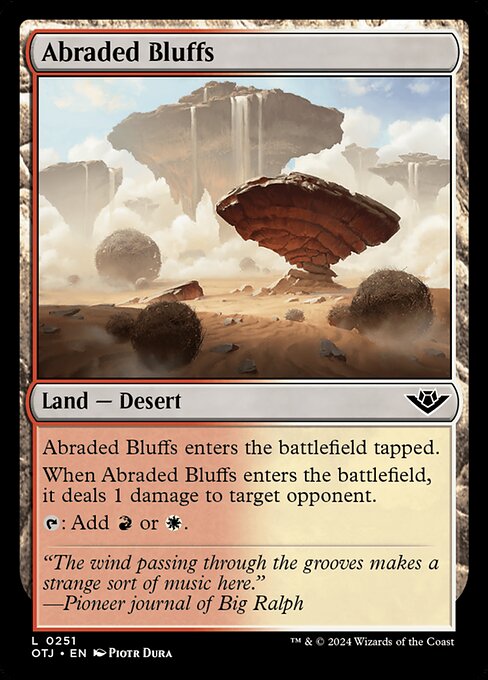 Abraded Bluffs enters the battlefield tapped.
When Abraded Bluffs enters the battlefield, it deals 1 damage to target opponent.
{T}: Add {R} or {W}.