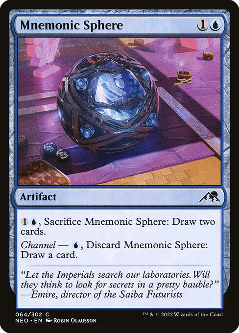 {1}{U}, Sacrifice Mnemonic Sphere: Draw two cards.
Channel — {U}, Discard Mnemonic Sphere: Draw a card.