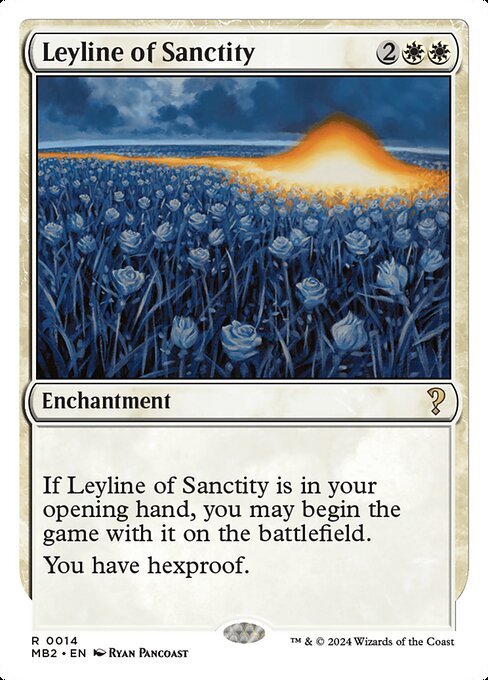 If Leyline of Sanctity is in your opening hand, you may begin the game with it on the battlefield.
You have hexproof. (You can't be the target of spells or abilities your opponents control.)