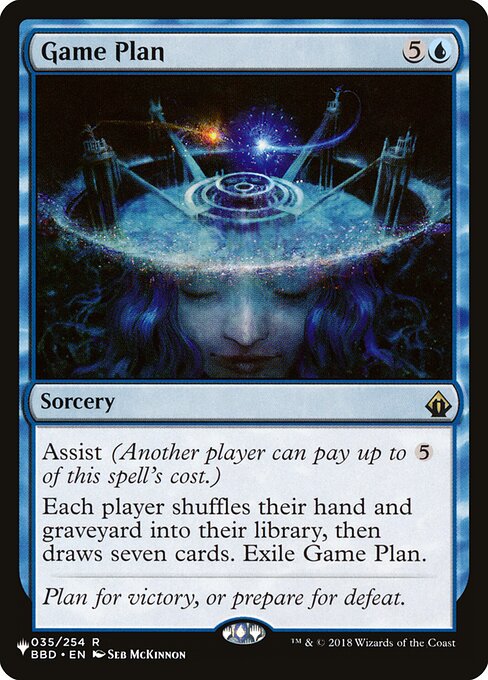 Assist (Another player can pay up to {5} of this spell's cost.)
Each player shuffles their hand and graveyard into their library, then draws seven cards. Exile Game Plan.