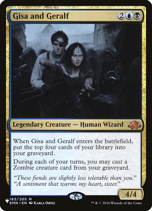 When Gisa and Geralf enters the battlefield, mill four cards.
Once during each of your turns, you may cast a Zombie creature spell from your graveyard.