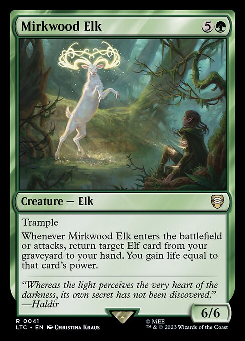 Trample
Whenever Mirkwood Elk enters or attacks, return target Elf card from your graveyard to your hand. You gain life equal to that card's power.