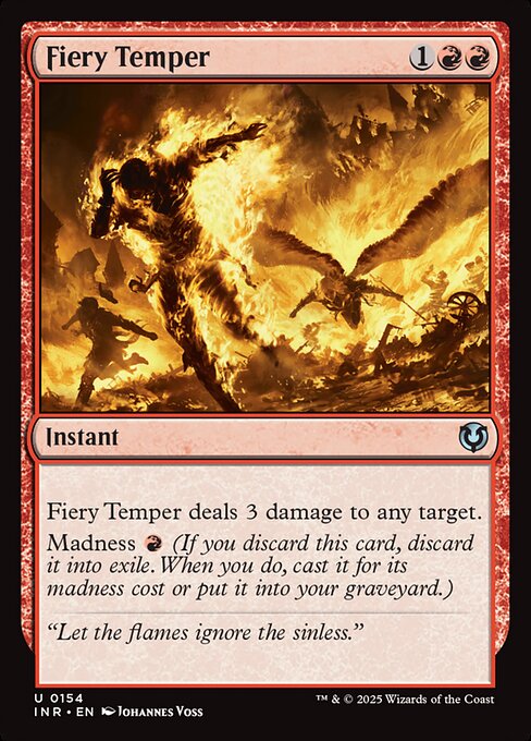 Fiery Temper deals 3 damage to any target.
Madness {R} (If you discard this card, discard it into exile. When you do, cast it for its madness cost or put it into your graveyard.)