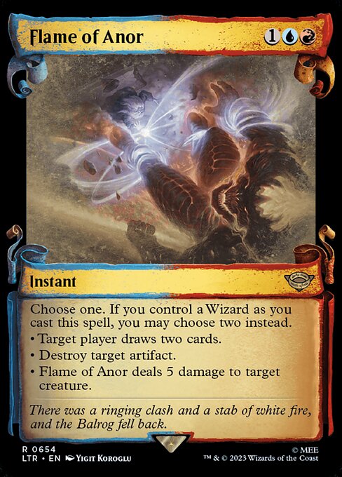 Choose one. If you control a Wizard as you cast this spell, you may choose two instead.
• Target player draws two cards.
• Destroy target artifact.
• Flame of Anor deals 5 damage to target creature.