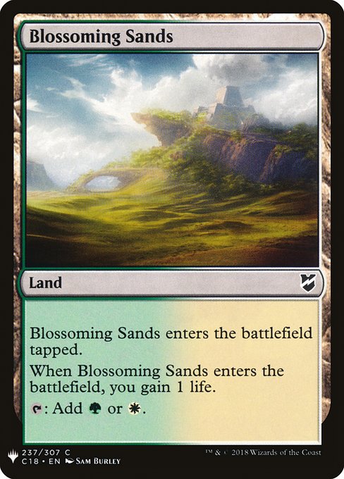 Blossoming Sands enters tapped.
When Blossoming Sands enters, you gain 1 life.
{T}: Add {G} or {W}.
