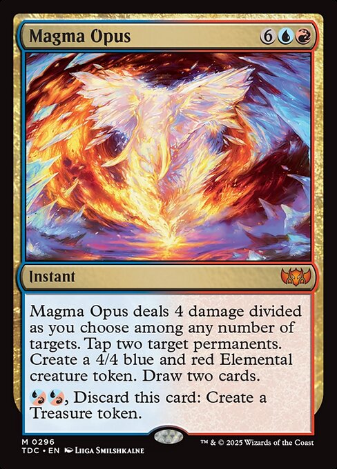 Magma Opus deals 4 damage divided as you choose among any number of targets. Tap two target permanents. Create a 4/4 blue and red Elemental creature token. Draw two cards.
{U/R}{U/R}, Discard this card: Create a Treasure token.