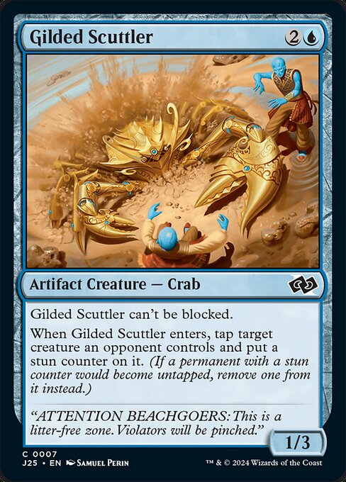 Gilded Scuttler can't be blocked.
When Gilded Scuttler enters, tap target creature an opponent controls and put a stun counter on it. (If a permanent with a stun counter would become untapped, remove one from it instead.)