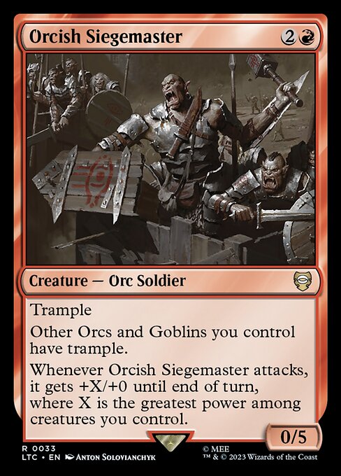 Trample
Other Orcs and Goblins you control have trample.
Whenever Orcish Siegemaster attacks, it gets +X/+0 until end of turn, where X is the greatest power among creatures you control.