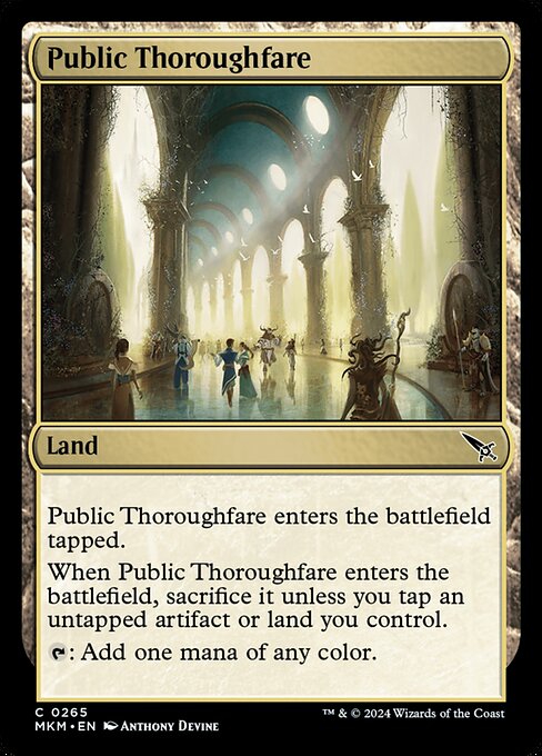 Public Thoroughfare enters the battlefield tapped.
When Public Thoroughfare enters the battlefield, sacrifice it unless you tap an untapped artifact or land you control.
{T}: Add one mana of any color.