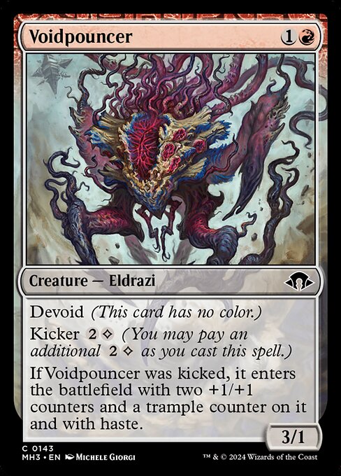 Devoid (This card has no color.)
Kicker {2}{C} (You may pay an additional {2}{C} as you cast this spell.)
If Voidpouncer was kicked, it enters the battlefield with two +1/+1 counters and a trample counter on it and with haste.