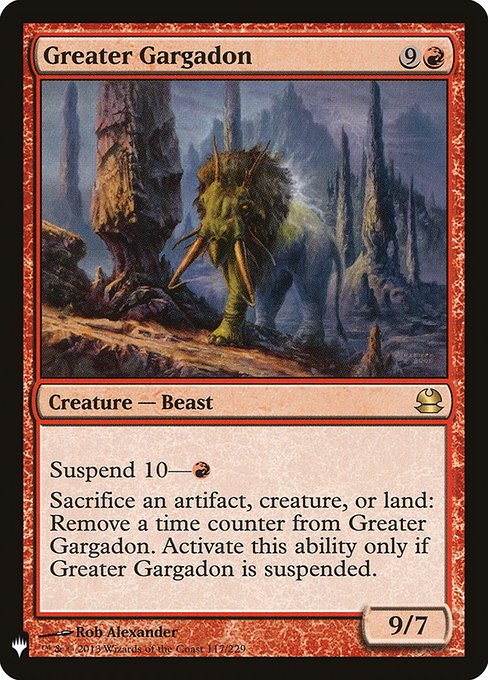 Suspend 10—{R}
Sacrifice an artifact, creature, or land: Remove a time counter from Greater Gargadon. Activate only if Greater Gargadon is suspended.