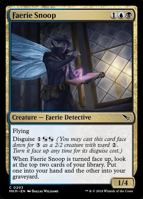 Flying
Disguise {1}{U/B}{U/B} (You may cast this card face down for {3} as a 2/2 creature with ward {2}. Turn it face up any time for its disguise cost.)
When Faerie Snoop is turned face up, look at the top two cards of your library. Put one into your hand and the other into your graveyard.