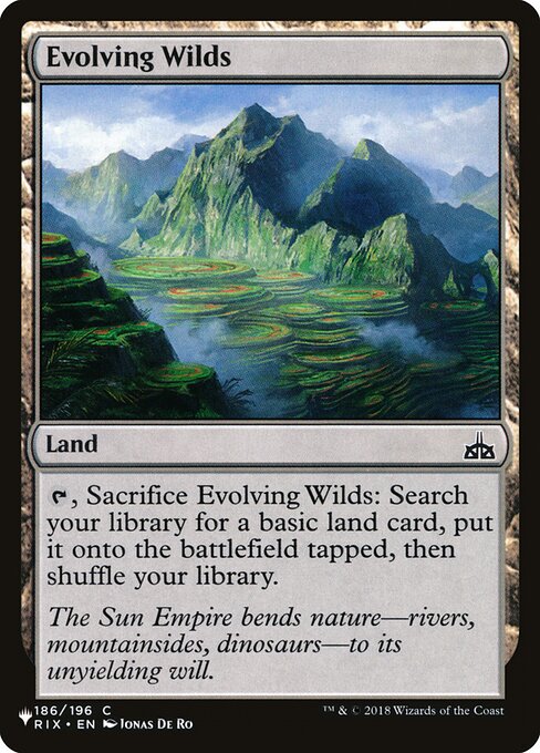 {T}, Sacrifice Evolving Wilds: Search your library for a basic land card, put it onto the battlefield tapped, then shuffle.