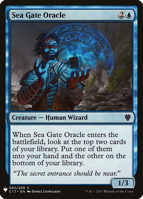 When Sea Gate Oracle enters the battlefield, look at the top two cards of your library. Put one of them into your hand and the other on the bottom of your library.