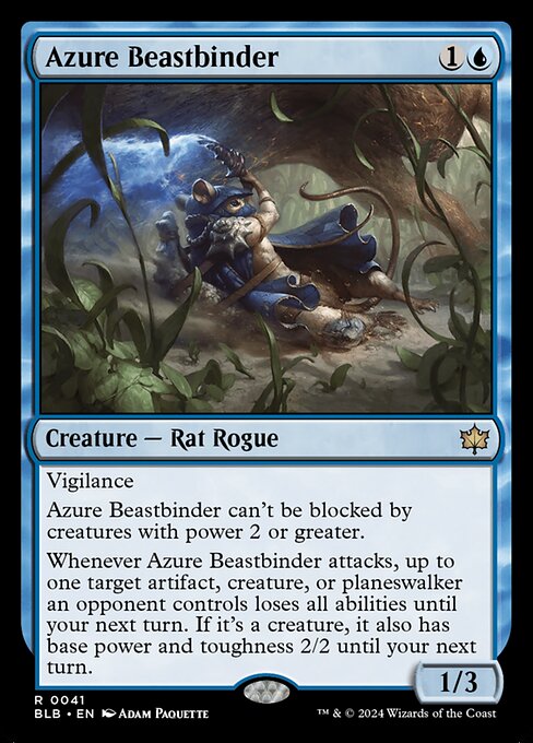 Vigilance
Azure Beastbinder can't be blocked by creatures with power 2 or greater.
Whenever Azure Beastbinder attacks, up to one target artifact, creature, or planeswalker an opponent controls loses all abilities until your next turn. If it's a creature, it also has base power and toughness 2/2 until your next turn.
