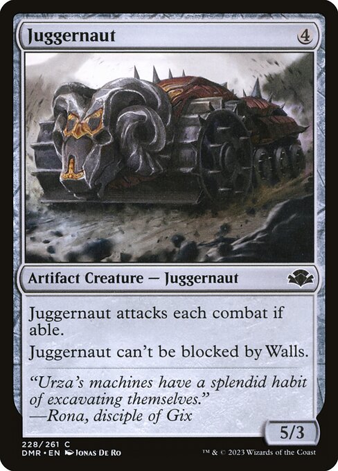Juggernaut attacks each combat if able.
Juggernaut can't be blocked by Walls.