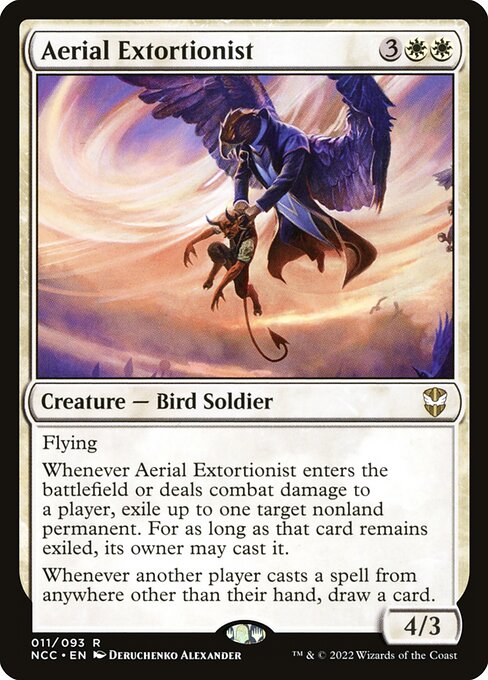 Flying
Whenever Aerial Extortionist enters the battlefield or deals combat damage to a player, exile up to one target nonland permanent. For as long as that card remains exiled, its owner may cast it.
Whenever another player casts a spell from anywhere other than their hand, draw a card.