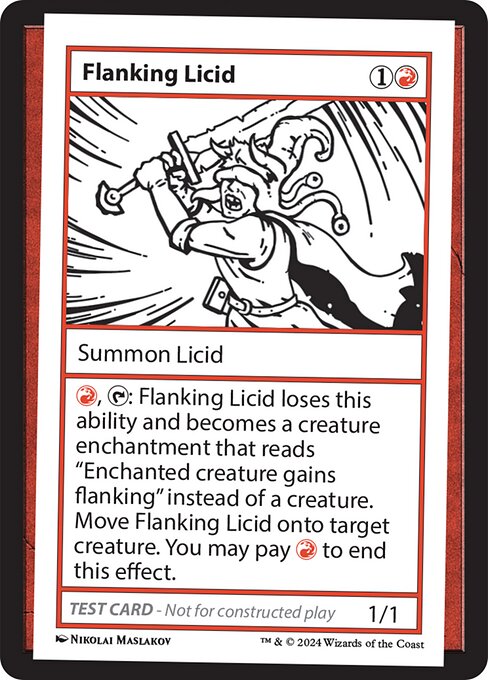 {R}, {T}: Flanking Licid loses this ability and becomes a creature enchantment that reads "Enchanted creature gains flanking" instead of a creature. Move Flanking Licid onto target creature. You may pay {R} to end this effect.