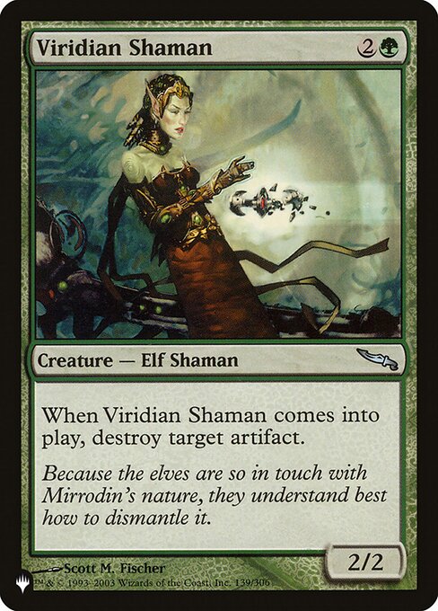 When Viridian Shaman enters, destroy target artifact.