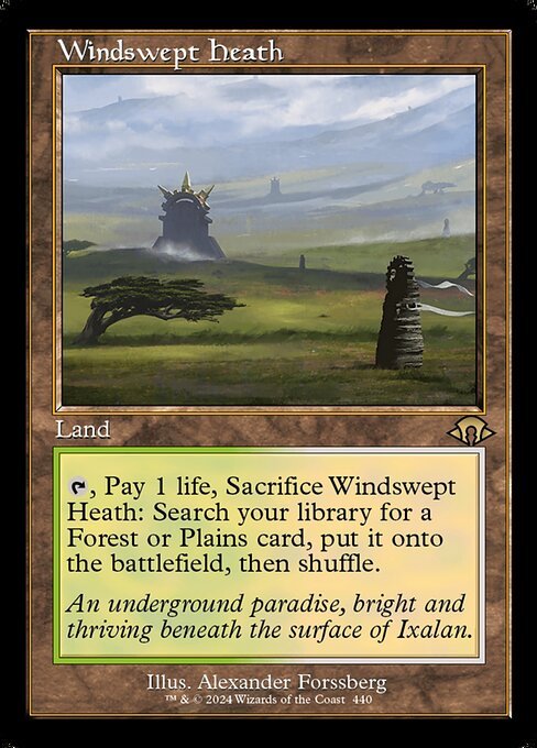 {T}, Pay 1 life, Sacrifice Windswept Heath: Search your library for a Forest or Plains card, put it onto the battlefield, then shuffle.