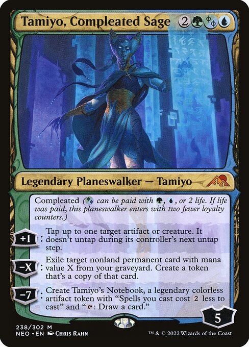 Compleated ({G/U/P} can be paid with {G}, {U}, or 2 life. If life was paid, this planeswalker enters with two fewer loyalty counters.)
+1: Tap up to one target artifact or creature. It doesn't untap during its controller's next untap step.
−X: Exile target nonland permanent card with mana value X from your graveyard. Create a token that's a copy of that card.
−7: Create Tamiyo's Notebook, a legendary colorless artifact token with "Spells you cast cost {2} less to cast" and "{T}: Draw a card."