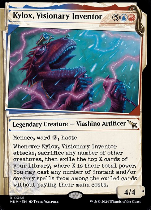 Menace, ward {2}, haste
Whenever Kylox, Visionary Inventor attacks, sacrifice any number of other creatures, then exile the top X cards of your library, where X is their total power. You may cast any number of instant and/or sorcery spells from among the exiled cards without paying their mana costs.