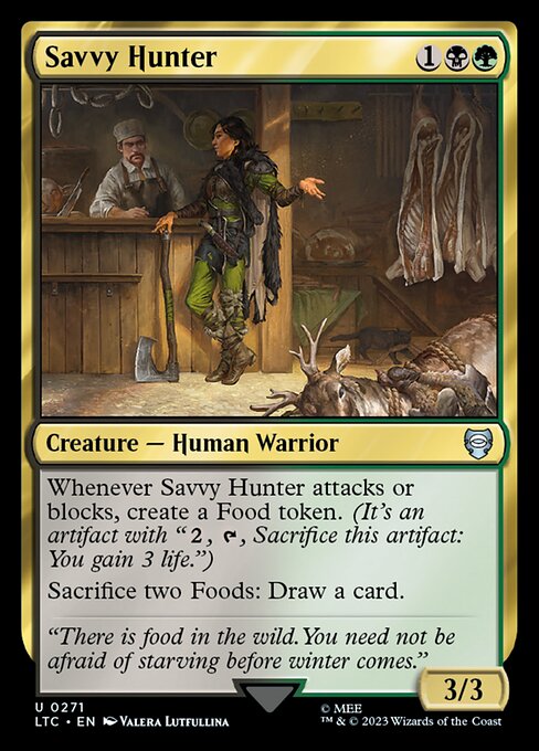 Whenever Savvy Hunter attacks or blocks, create a Food token. (It's an artifact with "{2}, {T}, Sacrifice this artifact: You gain 3 life.")
Sacrifice two Foods: Draw a card.