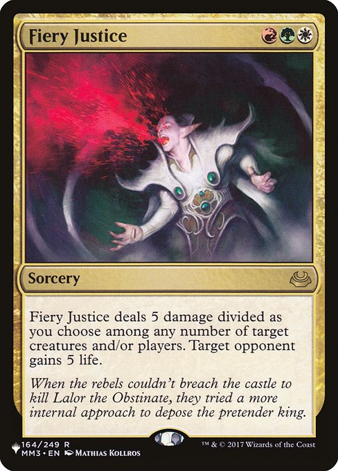 Fiery Justice deals 5 damage divided as you choose among any number of targets. Target opponent gains 5 life.