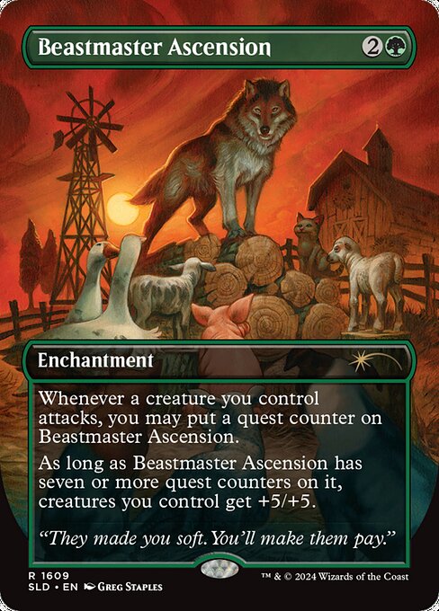 Whenever a creature you control attacks, you may put a quest counter on Beastmaster Ascension.
As long as Beastmaster Ascension has seven or more quest counters on it, creatures you control get +5/+5.