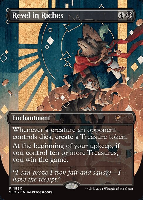 Whenever a creature an opponent controls dies, create a Treasure token. (It's an artifact with "{T}, Sacrifice this artifact: Add one mana of any color.")
At the beginning of your upkeep, if you control ten or more Treasures, you win the game.