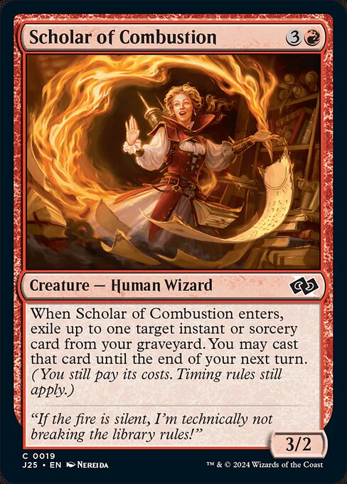 When Scholar of Combustion enters, exile up to one target instant or sorcery card from your graveyard. You may cast that card until the end of your next turn. (You still pay its costs. Timing rules still apply.)