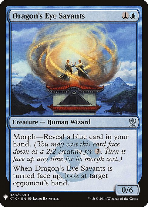 Morph—Reveal a blue card in your hand. (You may cast this card face down as a 2/2 creature for {3}. Turn it face up any time for its morph cost.)
When Dragon's Eye Savants is turned face up, look at target opponent's hand.