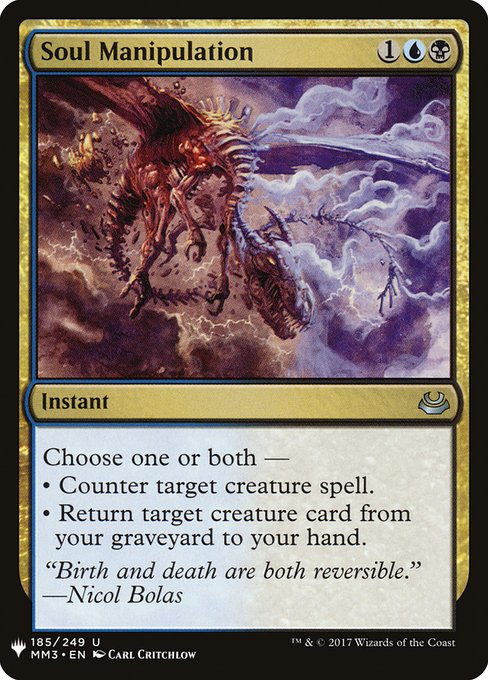 Choose one or both —
• Counter target creature spell.
• Return target creature card from your graveyard to your hand.
