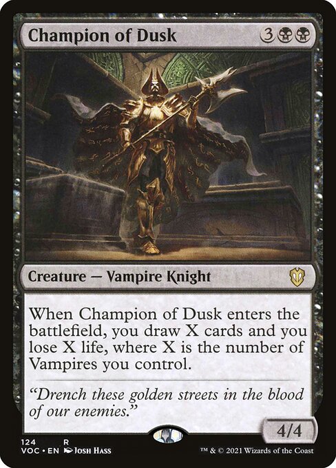 When Champion of Dusk enters the battlefield, you draw X cards and you lose X life, where X is the number of Vampires you control.