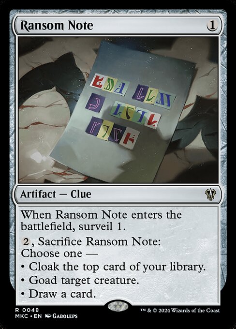 When Ransom Note enters the battlefield, surveil 1.
{2}, Sacrifice Ransom Note: Choose one —
• Cloak the top card of your library.
• Goad target creature.
• Draw a card.
