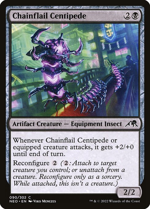 Whenever Chainflail Centipede or equipped creature attacks, it gets +2/+0 until end of turn.
Reconfigure {2} ({2}: Attach to target creature you control; or unattach from a creature. Reconfigure only as a sorcery. While attached, this isn't a creature.)