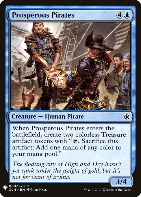 When Prosperous Pirates enters the battlefield, create two Treasure tokens. (They're artifacts with "{T}, Sacrifice this artifact: Add one mana of any color.")