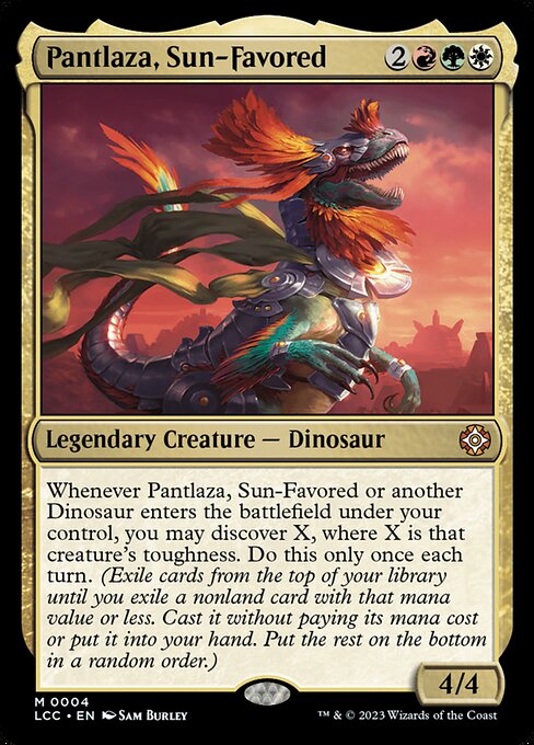 Whenever Pantlaza or another Dinosaur you control enters, you may discover X, where X is that creature's toughness. Do this only once each turn. (Exile cards from the top of your library until you exile a nonland card with that mana value or less. Cast it without paying its mana cost or put it into your hand. Put the rest on the bottom in a random order.)