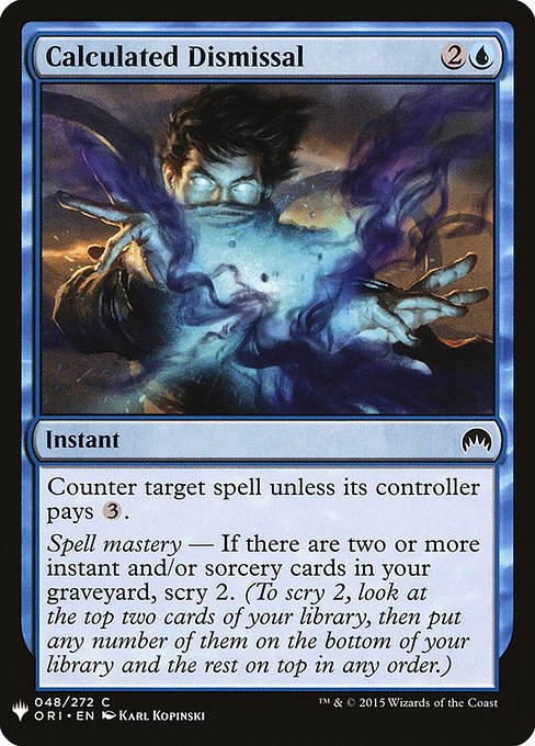 Counter target spell unless its controller pays {3}.
Spell mastery — If there are two or more instant and/or sorcery cards in your graveyard, scry 2. (To scry 2, look at the top two cards of your library, then put any number of them on the bottom of your library and the rest on top in any order.)