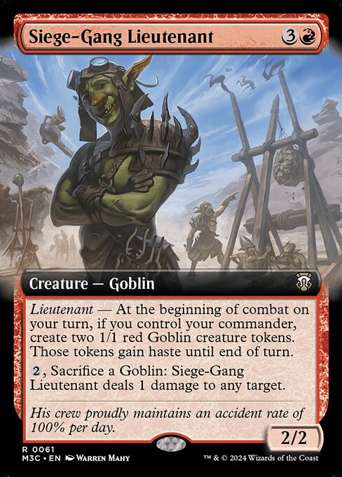 Lieutenant — At the beginning of combat on your turn, if you control your commander, create two 1/1 red Goblin creature tokens. Those tokens gain haste until end of turn.
{2}, Sacrifice a Goblin: Siege-Gang Lieutenant deals 1 damage to any target.