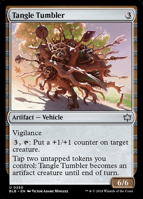 Vigilance
{3}, {T}: Put a +1/+1 counter on target creature.
Tap two untapped tokens you control: Tangle Tumbler becomes an artifact creature until end of turn.