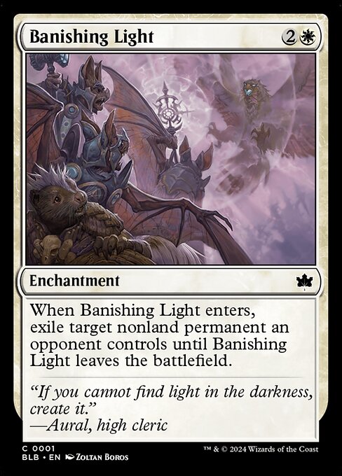 When Banishing Light enters the battlefield, exile target nonland permanent an opponent controls until Banishing Light leaves the battlefield.