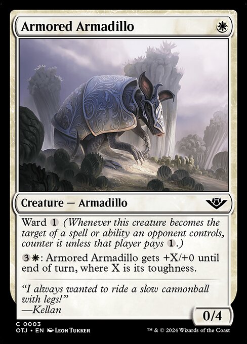 Ward {1} (Whenever this creature becomes the target of a spell or ability an opponent controls, counter it unless that player pays {1}.)
{3}{W}: Armored Armadillo gets +X/+0 until end of turn, where X is its toughness.