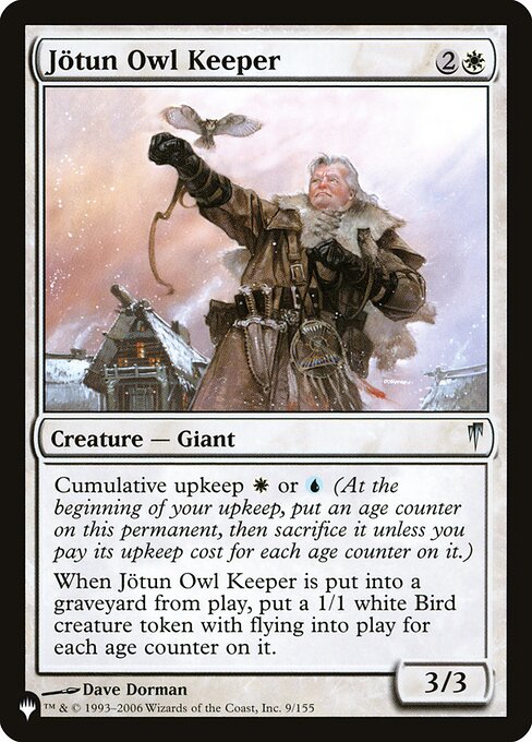 Cumulative upkeep {W} or {U} (At the beginning of your upkeep, put an age counter on this permanent, then sacrifice it unless you pay its upkeep cost for each age counter on it.)
When Jötun Owl Keeper dies, create a 1/1 white Bird creature token with flying for each age counter on it.