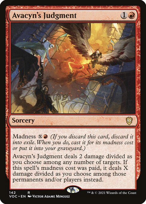 Madness {X}{R} (If you discard this card, discard it into exile. When you do, cast it for its madness cost or put it into your graveyard.)
Avacyn's Judgment deals 2 damage divided as you choose among any number of targets. If this spell's madness cost was paid, it deals X damage divided as you choose among those permanents and/or players instead.