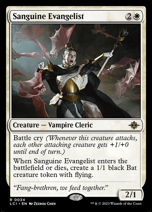 Battle cry (Whenever this creature attacks, each other attacking creature gets +1/+0 until end of turn.)
When Sanguine Evangelist enters the battlefield or dies, create a 1/1 black Bat creature token with flying.