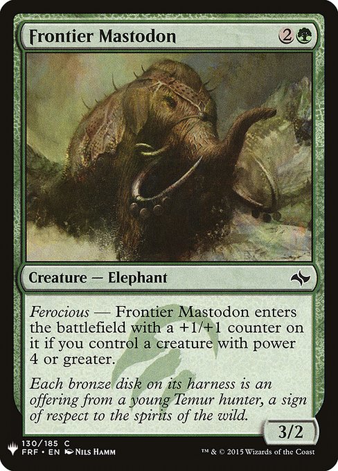 Ferocious — Frontier Mastodon enters the battlefield with a +1/+1 counter on it if you control a creature with power 4 or greater.